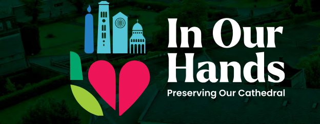 Read more about the article Our Hands – Preserving Our Cathedral